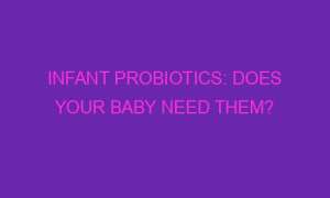 infant probiotics does your baby need them 68722 1 300x180 - Infant Probiotics: Does Your Baby Need Them?