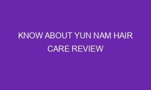 know about yun nam hair care review 77030 1 300x180 - Know about Yun Nam Hair Care review